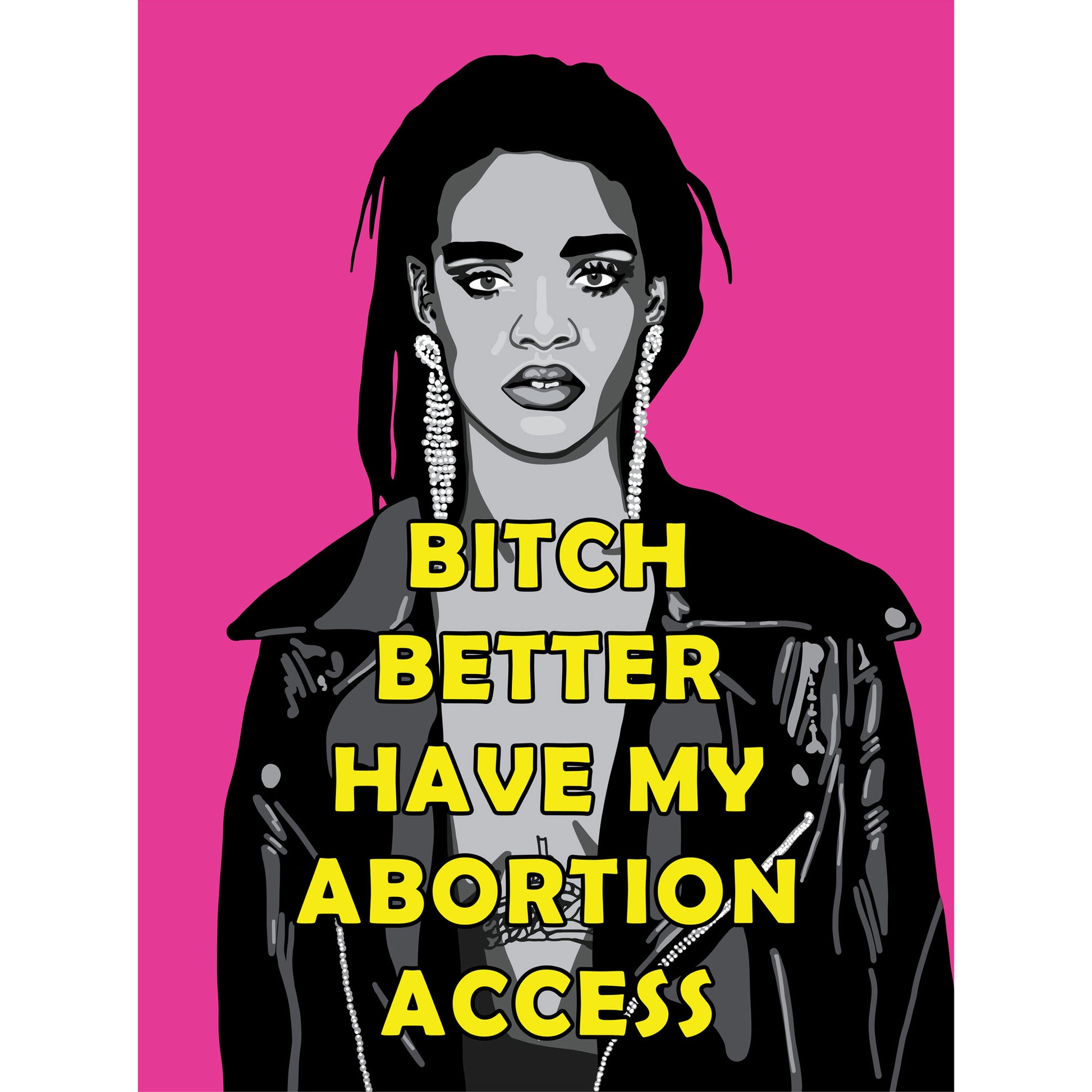 Rihanna protest poster with the text 'Bitch Better Have My Abortion Access'.